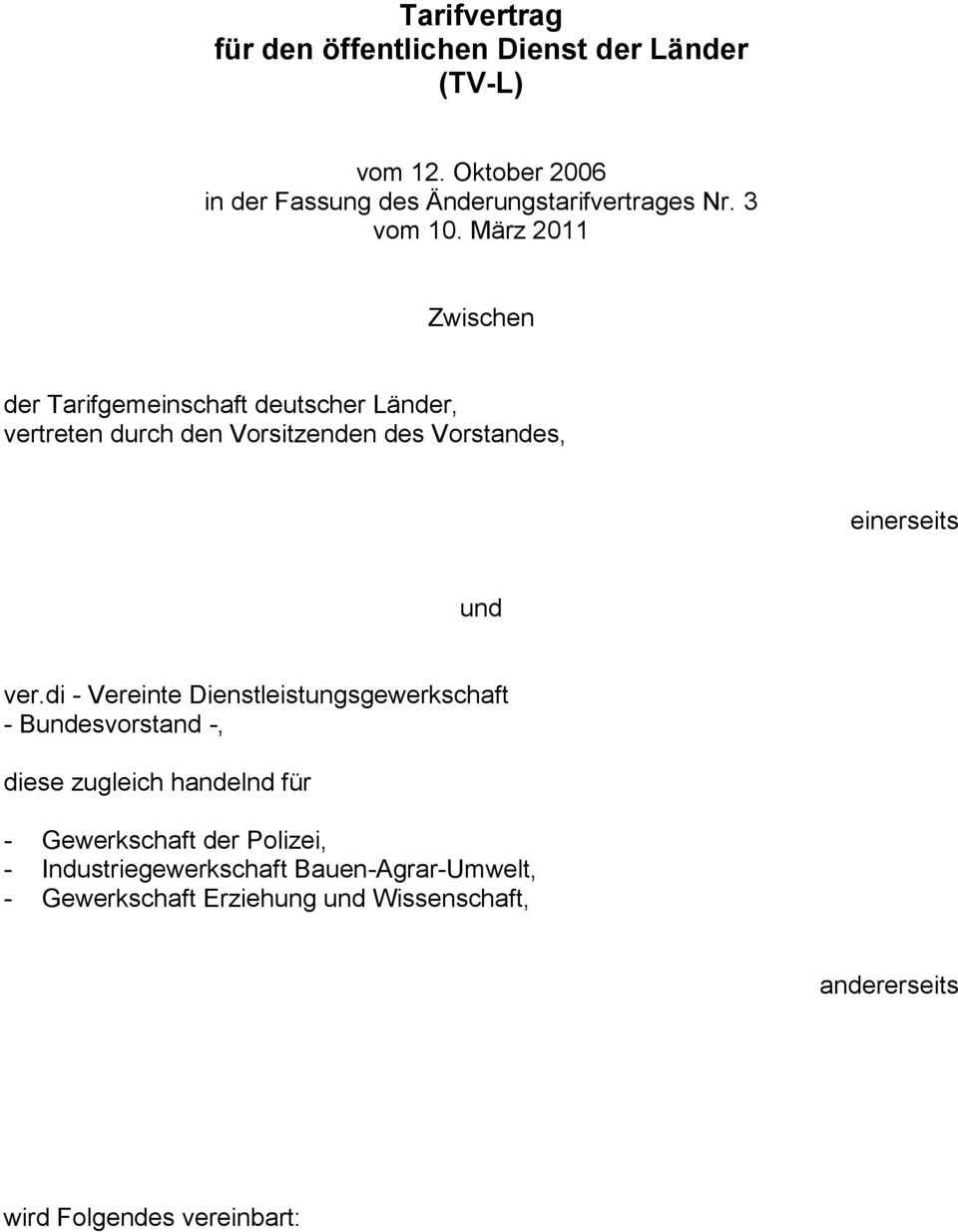 März 2011 Zwischen der Tarifgemeinschaft deutscher Länder, vertreten durch den Vorsitzenden des Vorstandes, einerseits und ver.