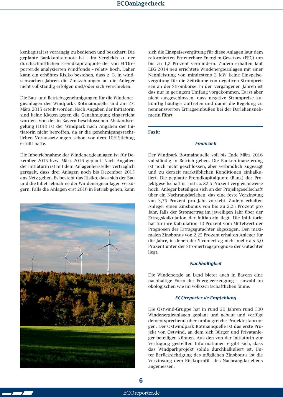 Die Bau- und Betriebsgenehmigungen für die Windenergieanlagen des Windparks Rotmainquelle sind am 27. März 2015 erteilt worden.