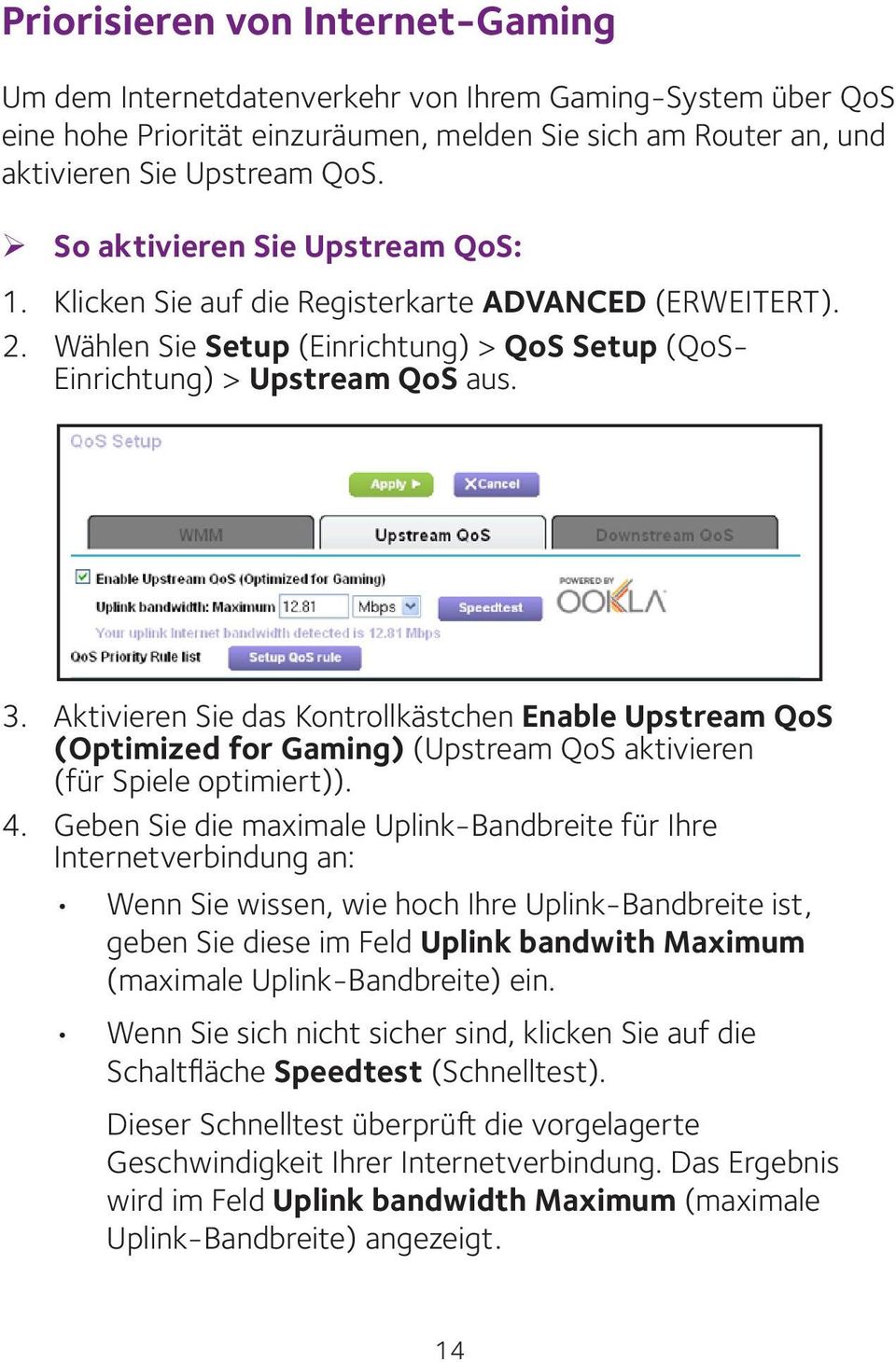 Aktivieren Sie das Kontrollkästchen Enable Upstream QoS (Optimized for Gaming) (Upstream QoS aktivieren (für Spiele optimiert)). 4.