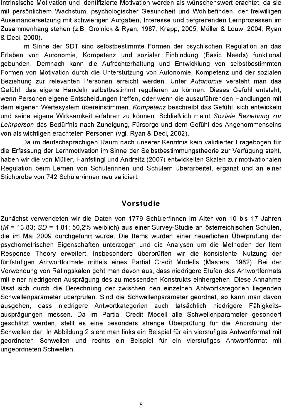 Im Sinne der SDT sind selbstbestimmte Formen der psychischen Regulation an das Erleben von Autonomie, Kompetenz und sozialer Einbindung (Basic Needs) funktional gebunden.