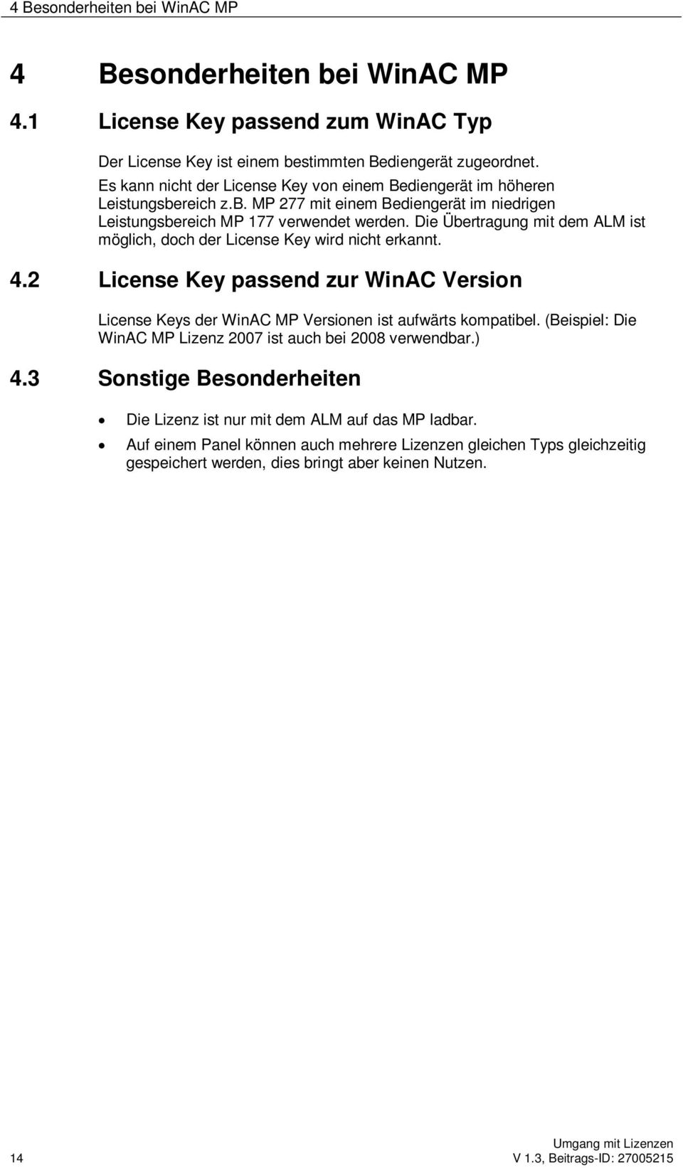 Die Übertragung mit dem ALM ist möglich, doch der License Key wird nicht erkannt. 4.2 License Key passend zur WinAC Version License Keys der WinAC MP Versionen ist aufwärts kompatibel.