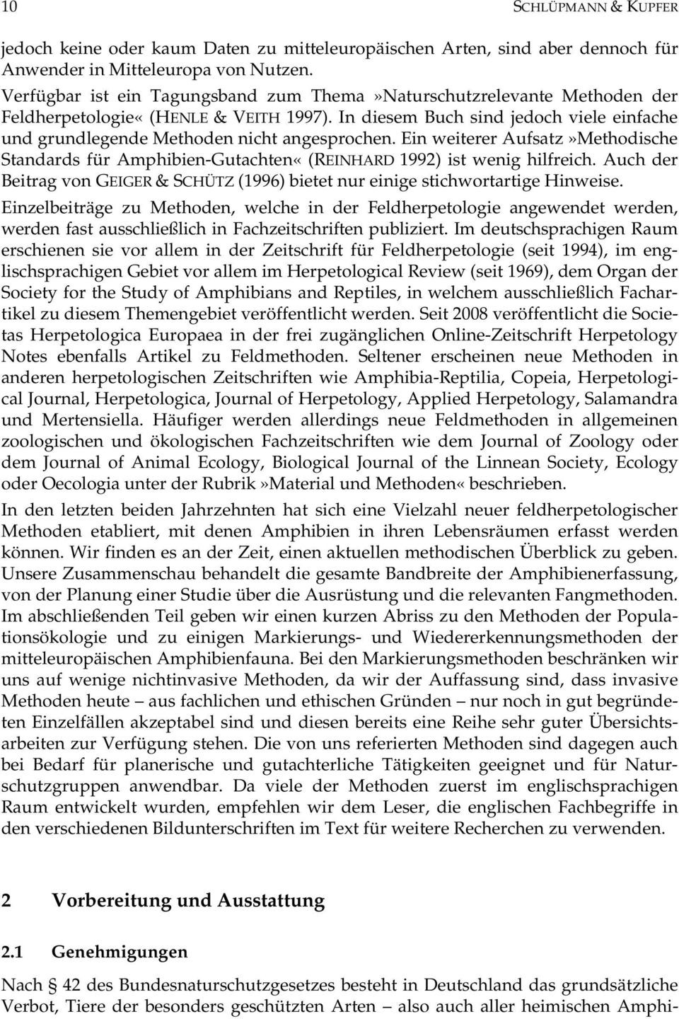 Ein weiterer Aufsatz»Methodische Standards für Amphibien-Gutachten«(REINHARD 1992) ist wenig hilfreich. Auch der Beitrag von GEIGER & SCHÜTZ (1996) bietet nur einige stichwortartige Hinweise.
