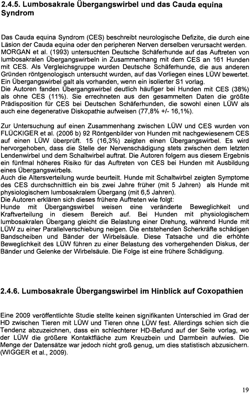 verursacht werden. MORGAN et al. (1993) untersuchten Deutsche Schäferhunde auf das Auftreten von lumbosakralen Übergangswirbeln in Zusammenhang mit dem CES an 161 Hunden mit CES.