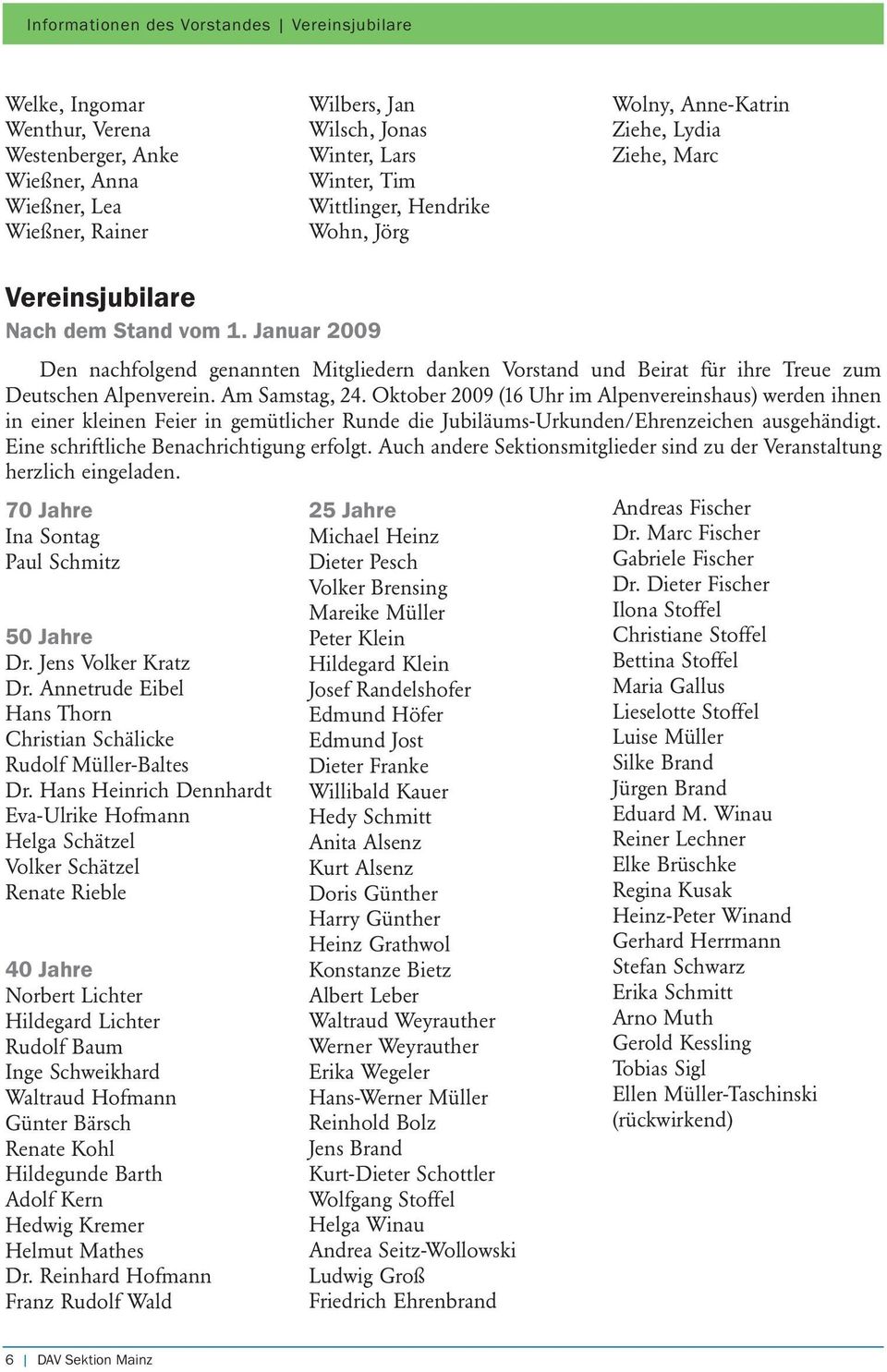 Januar 2009 Den nachfolgend genannten Mitgliedern danken Vorstand und Beirat für ihre Treue zum Deutschen Alpenverein. Am Samstag, 24.