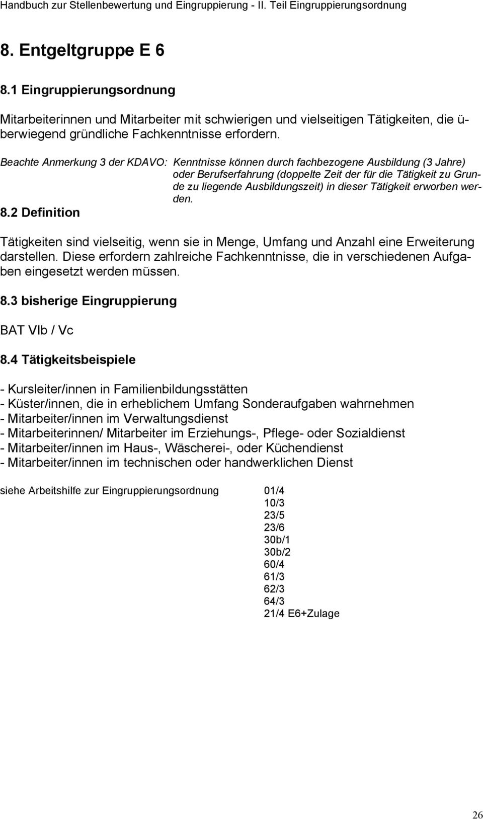 Tätigkeit erworben werden. 8.2 Definition Tätigkeiten sind vielseitig, wenn sie in Menge, Umfang und Anzahl eine Erweiterung darstellen.