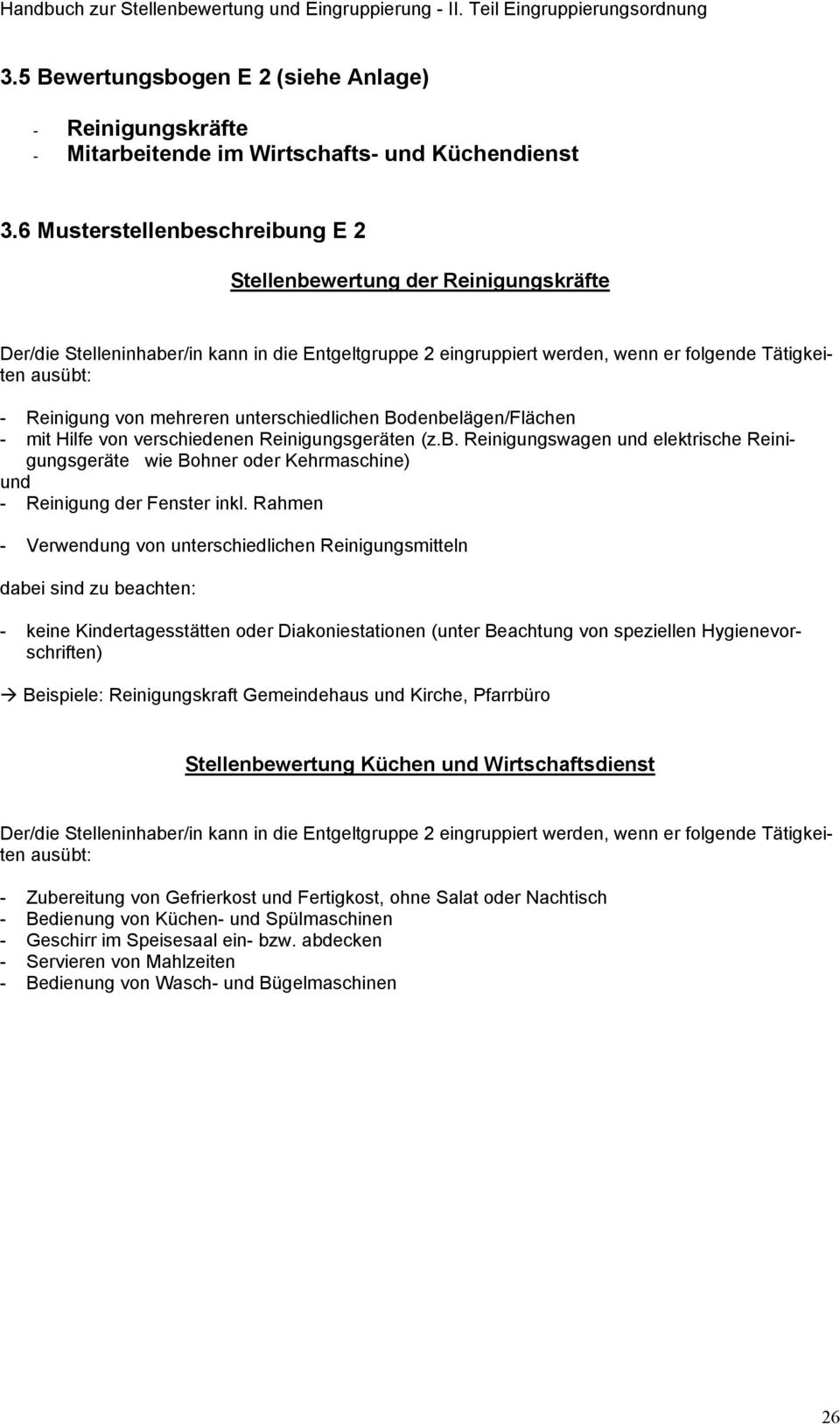 mehreren unterschiedlichen Bodenbelägen/Flächen - mit Hilfe von verschiedenen Reinigungsgeräten (z.b. Reinigungswagen und elektrische Reinigungsgeräte wie Bohner oder Kehrmaschine) und - Reinigung der Fenster inkl.