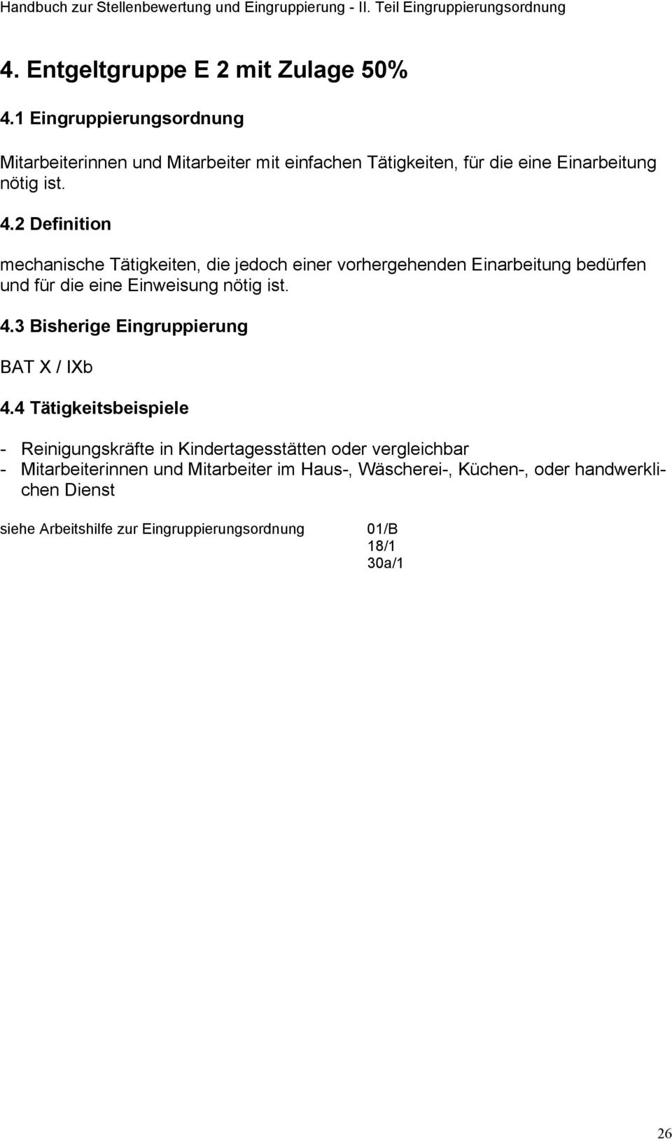 2 Definition mechanische Tätigkeiten, die jedoch einer vorhergehenden Einarbeitung bedürfen und für die eine Einweisung nötig ist. 4.