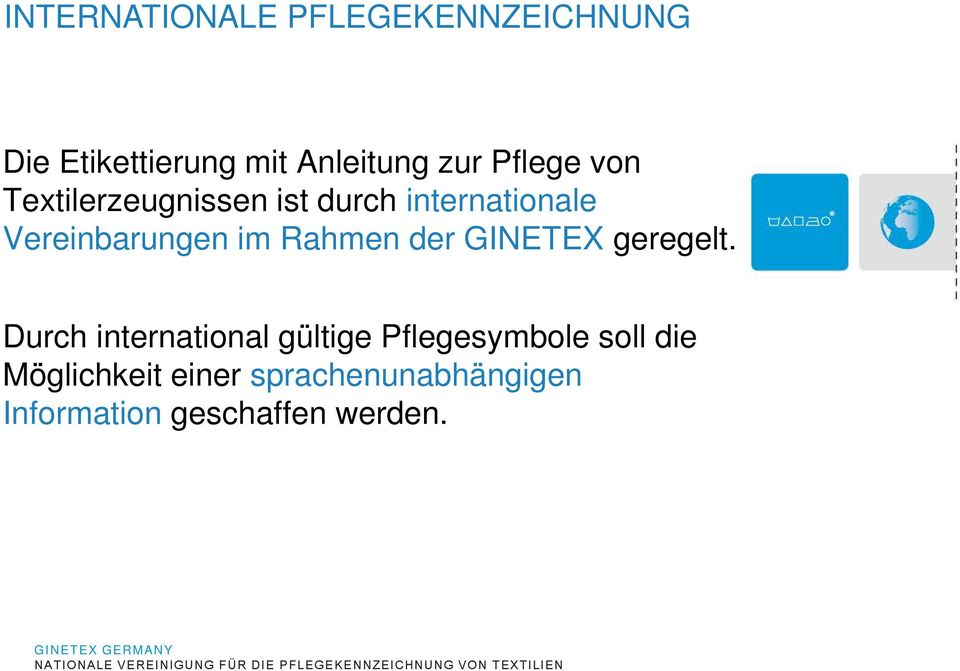 Rahmen der GINETEX geregelt.
