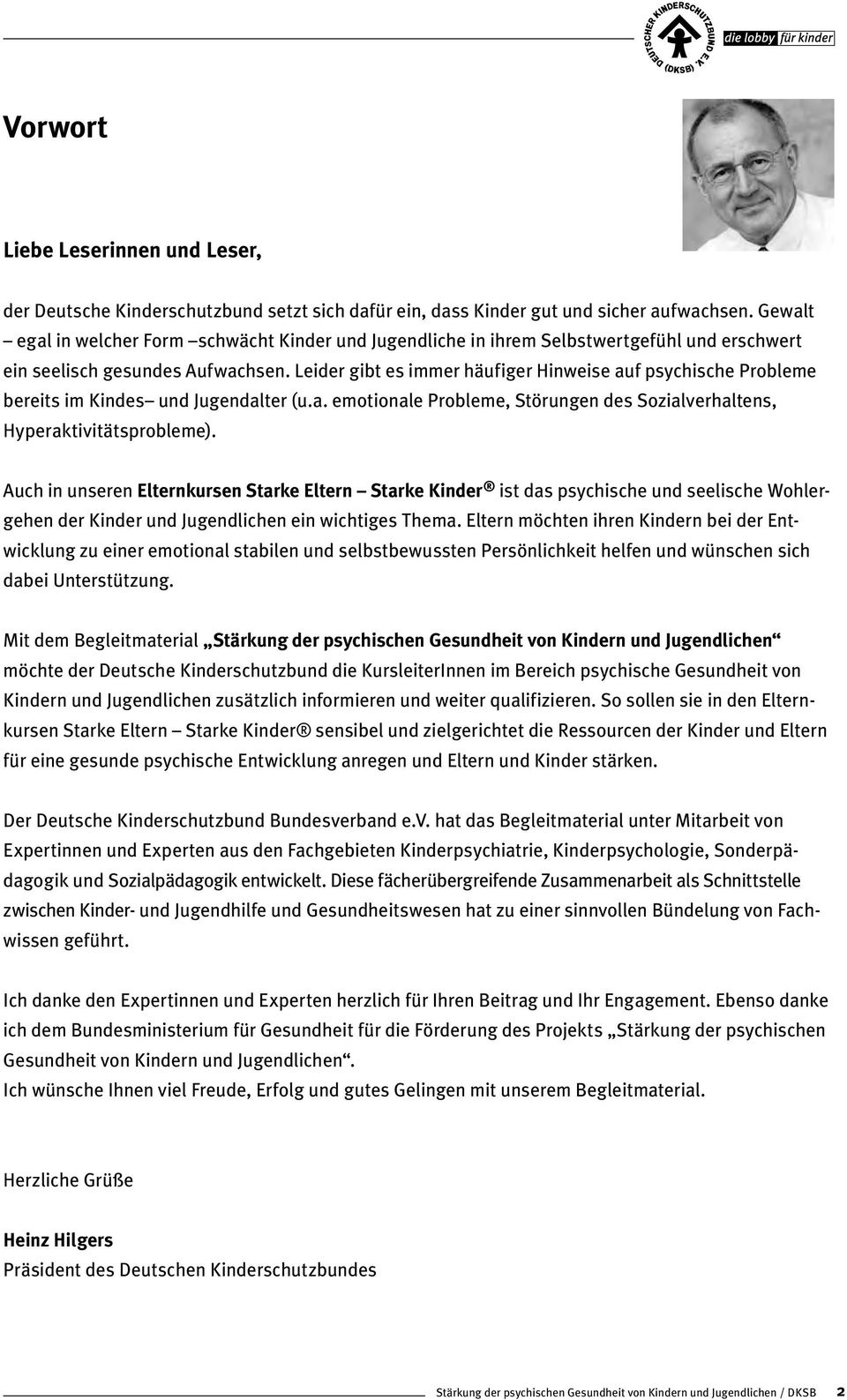 Leider gibt es immer häufiger Hinweise auf psychische Probleme bereits im Kindes und Jugendalter (u.a. emotionale Probleme, Störungen des Sozialverhaltens, Hyperaktivitätsprobleme).