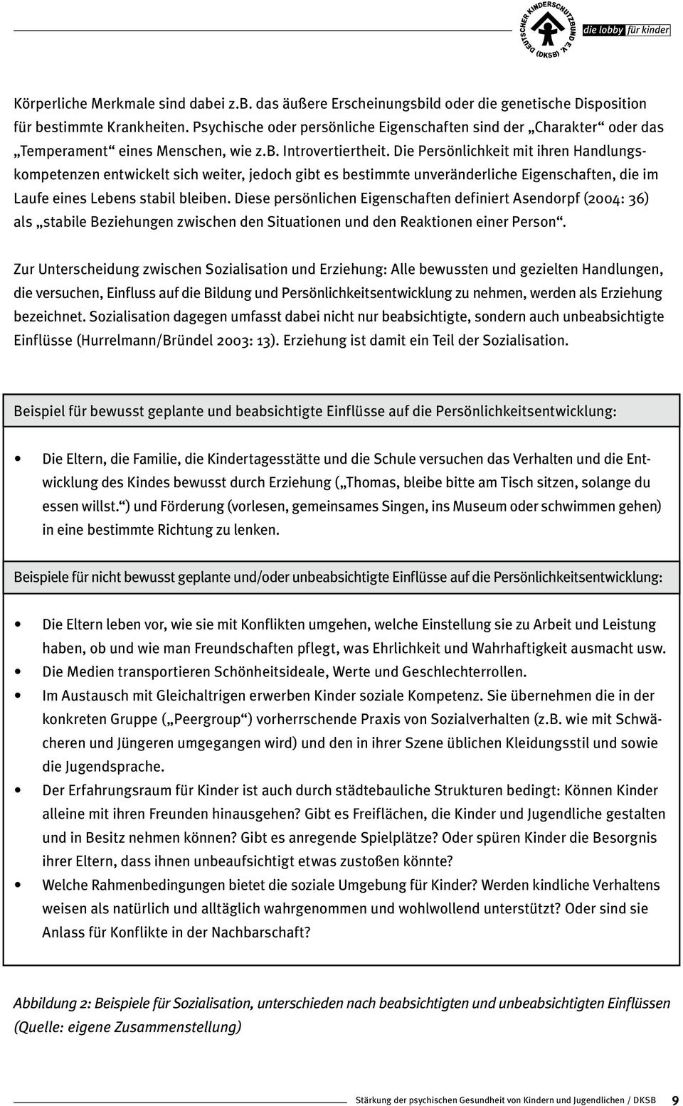 Die Persönlichkeit mit ihren Handlungskompetenzen entwickelt sich weiter, jedoch gibt es bestimmte unveränderliche Eigenschaften, die im Laufe eines Lebens stabil bleiben.