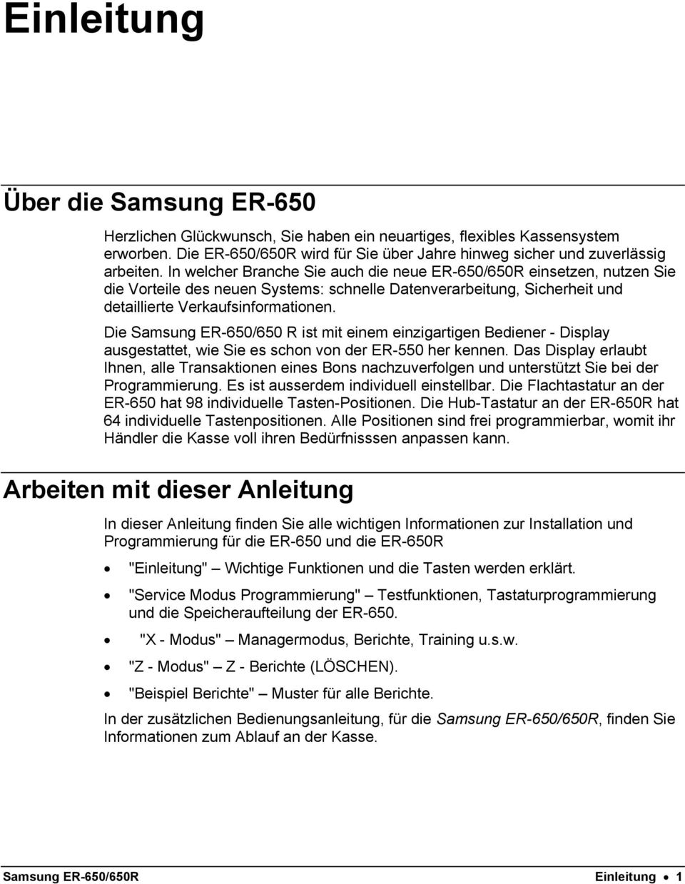 Die Samsung ER-650/650 R ist mit einem einzigartigen Bediener - Display ausgestattet, wie Sie es schon von der ER-550 her kennen.