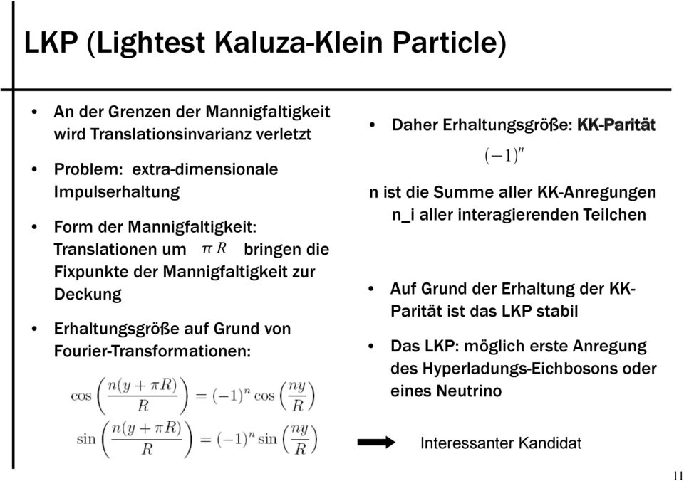 von Fourier-Transformationen: Daher Erhaltungsgröße: KK-Parität 1 n n ist die Summe aller KK-Anregungen n_i aller interagierenden Teilchen Auf