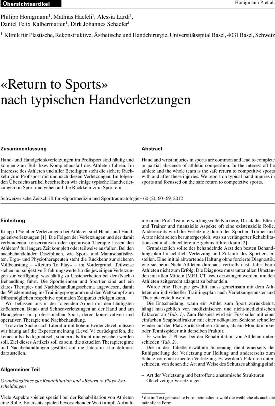 Universitätsspital Basel, 4031 Basel, Schweiz «Return to Sports» nach typischen Handverletzungen Zusammenfassung Hand- und Handgelenkverletzungen im Profisport sind häufig und können zum Teil- bzw.