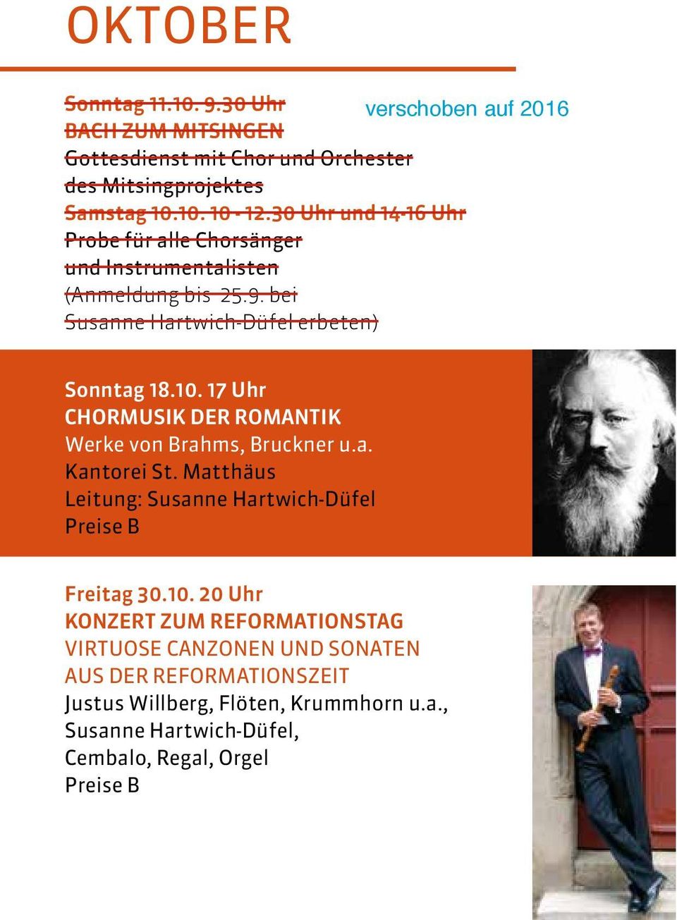17 Uhr CHORMUSIK DER ROMANTIK Werke von Brahms, Bruckner u.a. Kantorei St. Matthäus Leitung: Susanne Hartwich-Düfel Preise B Freitag 30.10.