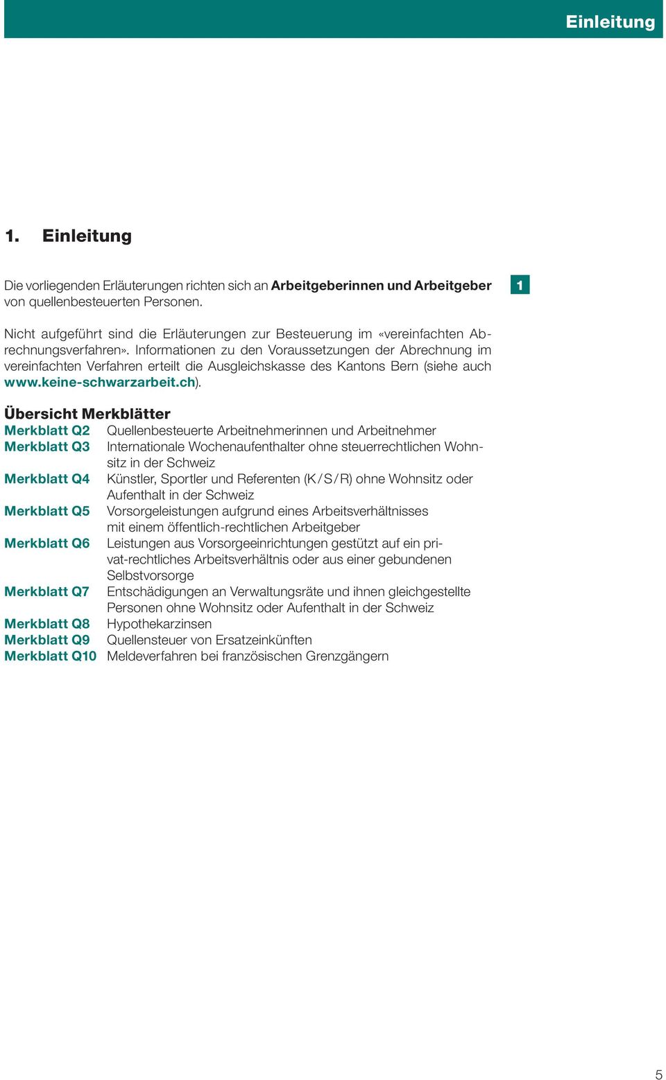 Informationen zu den Voraussetzungen der Abrechnung im vereinfachten Verfahren erteilt die Ausgleichskasse des Kantons Bern (siehe auch www.keine-schwarzarbeit.ch).