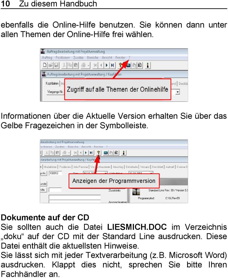 Dokumente auf der CD Sie sollten auch die Datei LIESMICH.DOC im Verzeichnis doku auf der CD mit der Standard Line ausdrucken.