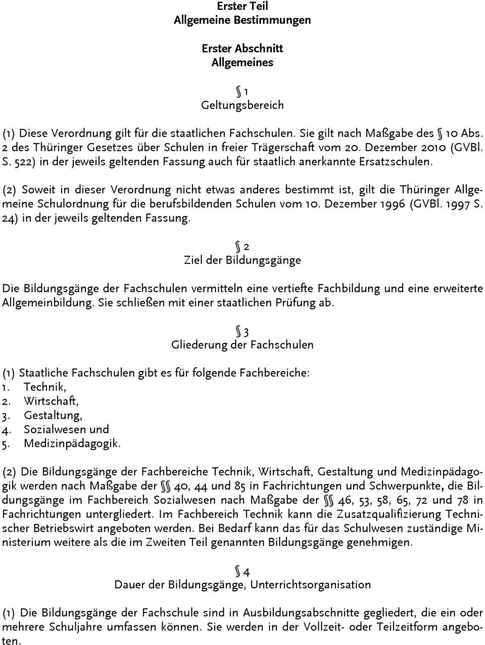 (2) Soweit in dieser Verordnung nicht etwas anderes bestimmt ist, gilt die Thüringer Allgemeine Schulordnung für die berufsbildenden Schulen vom 10. Dezember 1996 (GVBl. 1997 S.
