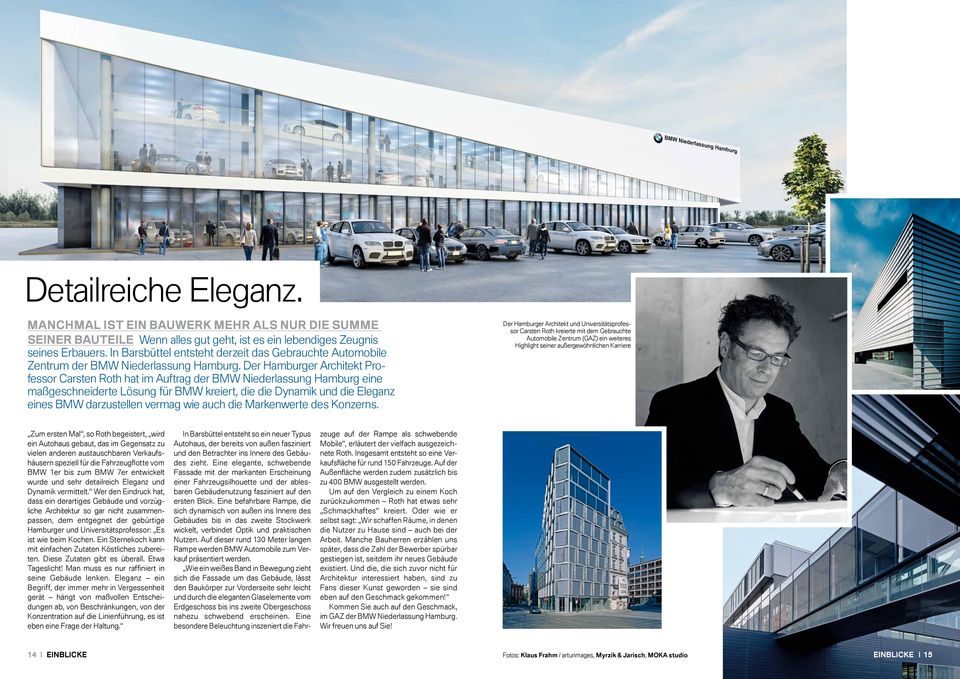Der Hamburger Architekt Professor Carsten Roth hat im Auftrag der BMW Niederlassung Hamburg eine maßgeschneiderte Lösung für BMW kreiert, die die Dynamik und die Eleganz eines BMW darzustellen vermag