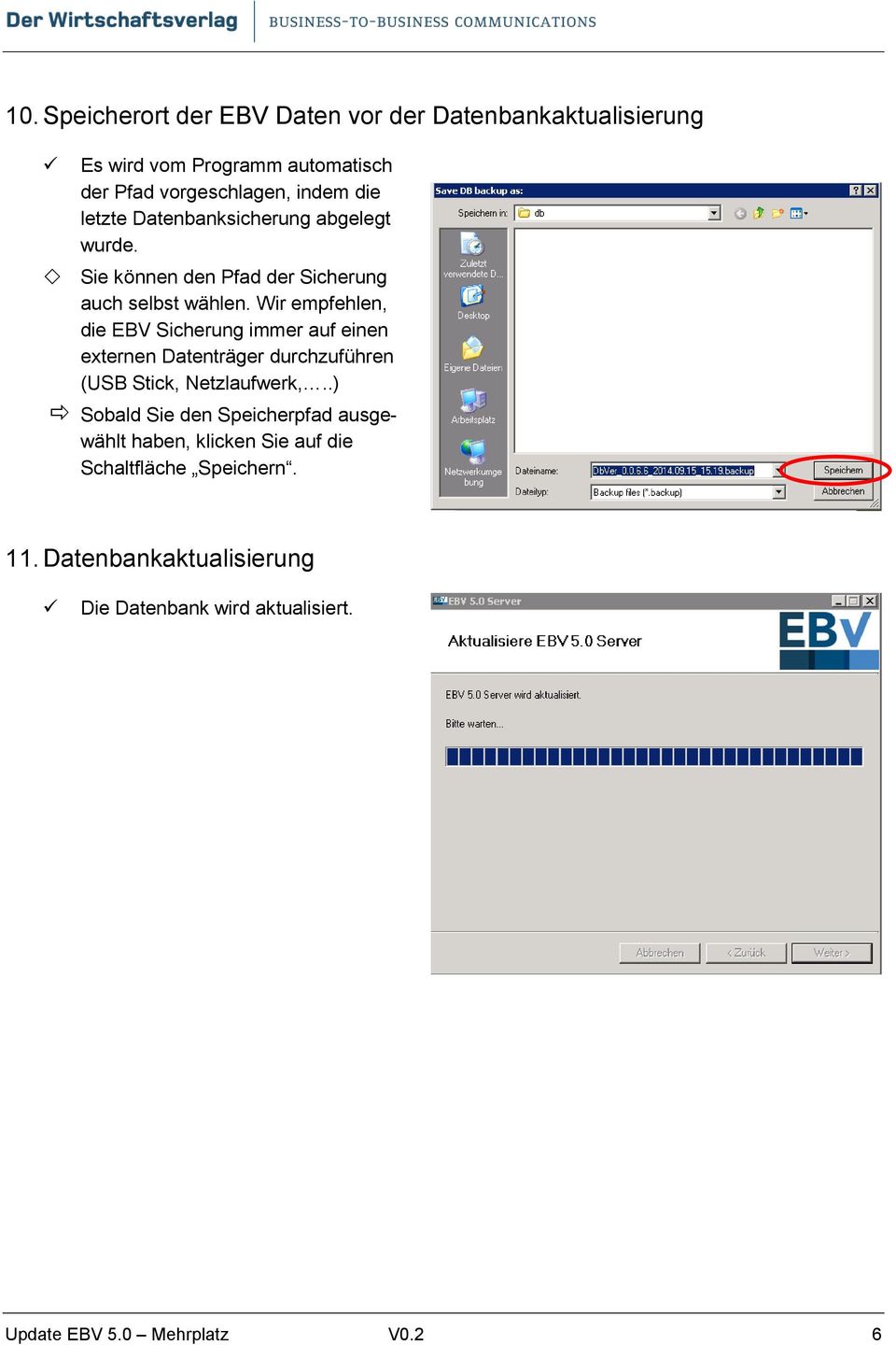 Wir empfehlen, die EBV Sicherung immer auf einen externen Datenträger durchzuführen (USB Stick, Netzlaufwerk,.