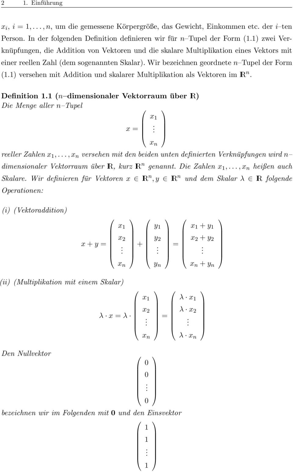 Multiplikation als Vektoren im IR n Definition (n dimensionaler Vektorraum über IR) Die Menge aller n Tupel x = reeller Zahlen x,, x n versehen mit den beiden unten definierten Verknüpfungen wird n