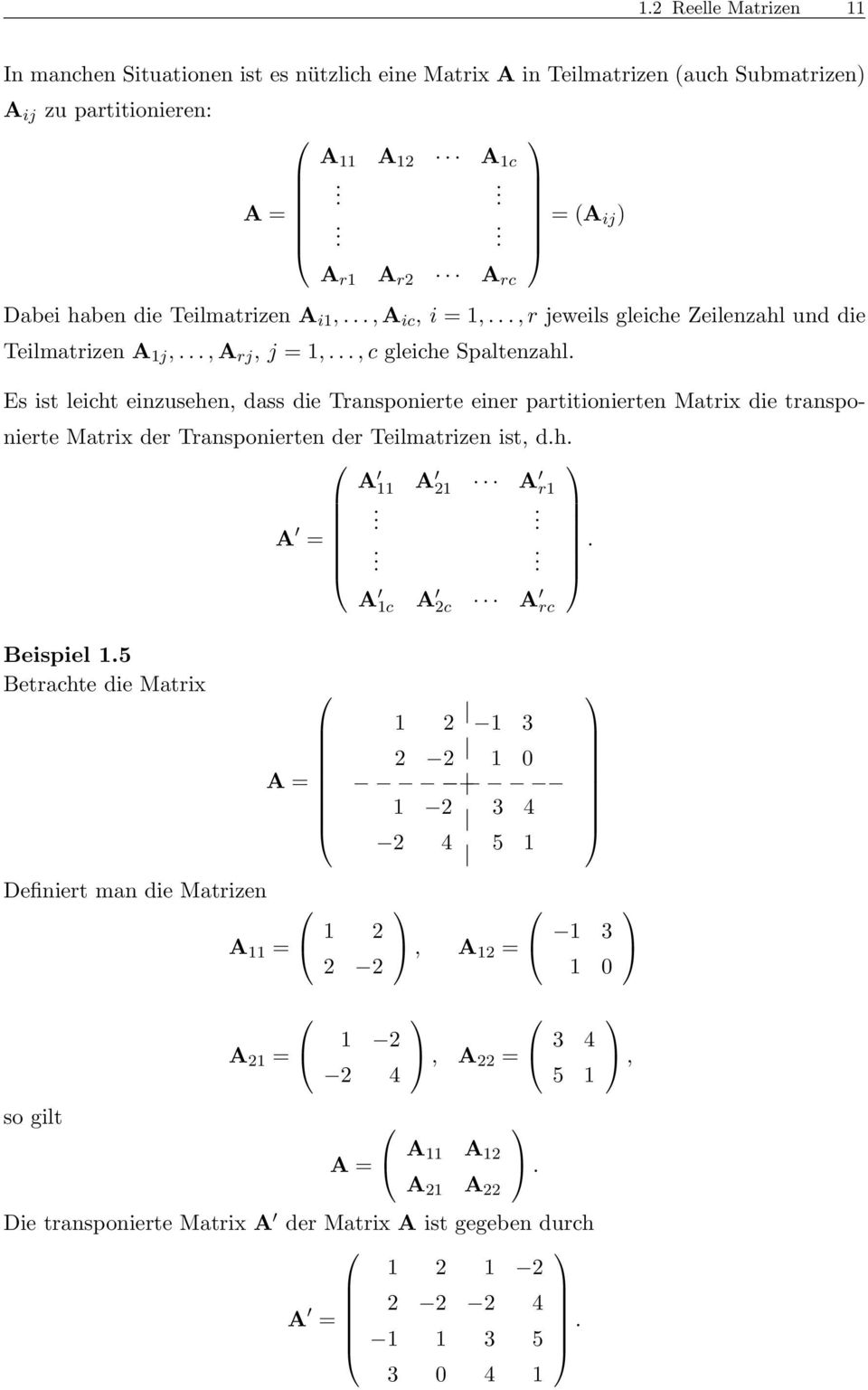partitionierten Matrix die transponierte Matrix der Transponierten der Teilmatrizen ist, dh A A 2 A r A = A c A 2c A rc Beispiel 5 Betrachte die Matrix Definiert man die Matrizen