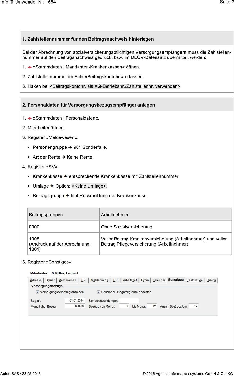 im DEÜV-Datensatz übermittelt werden: 1.»Stammdaten Mandanten-Krankenkassen«öffnen. 2. Zahlstellennummer im Feld»Beitragskontonr.«erfassen. 3. Haken bei <Beitragskontonr. als AG-Betriebsnr.