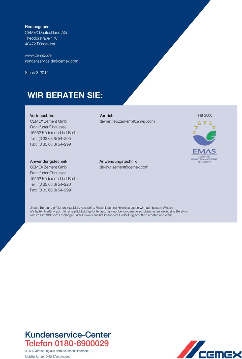 com seit 2000 Anwendungstechnik CEMEX Zement GmbH Frankfurter Chaussee 15562 Rüdersdorf bei Berlin Tel.: (0 33 63 8) 54 220 Fax: (0 33 63 8) 54 299 Anwendungstechnik de-awt.zement@cemex.