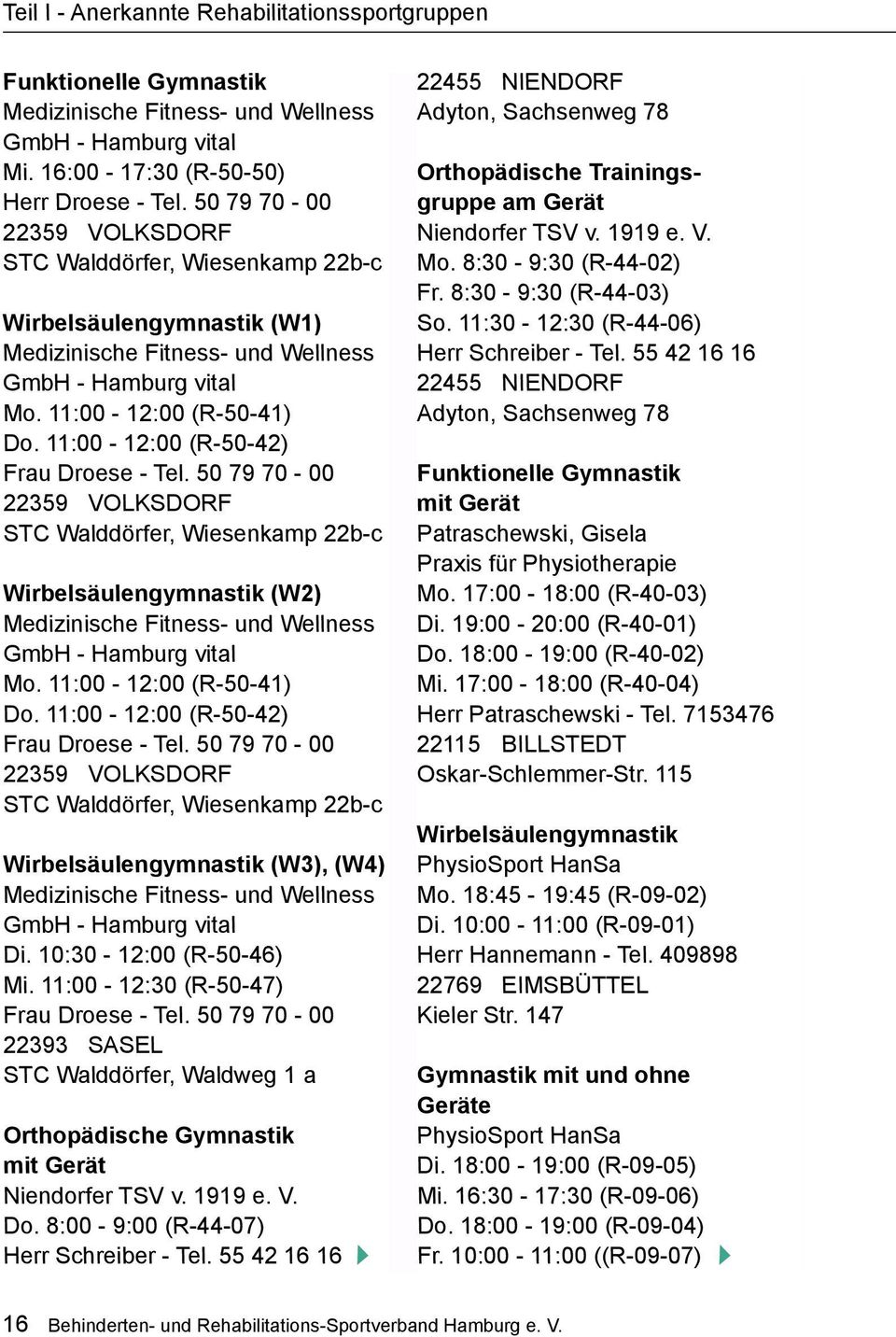 11:00-12:00 (R-50-42) Frau Droese - Tel. 50 79 70-00 22359 Volksdorf STC Walddörfer, Wiesenkamp 22b-c Wirbelsäulengymnastik (W2) Medizinische Fitness- und Wellness GmbH - Hamburg vital Mo.