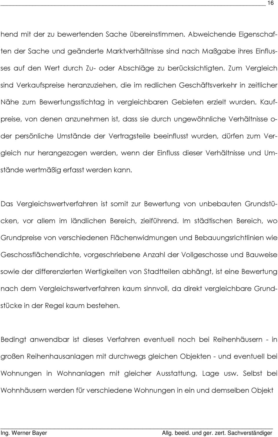 Zum Vergleich sind Verkaufspreise heranzuziehen, die im redlichen Geschäftsverkehr in zeitlicher Nähe zum Bewertungsstichtag in vergleichbaren Gebieten erzielt wurden.