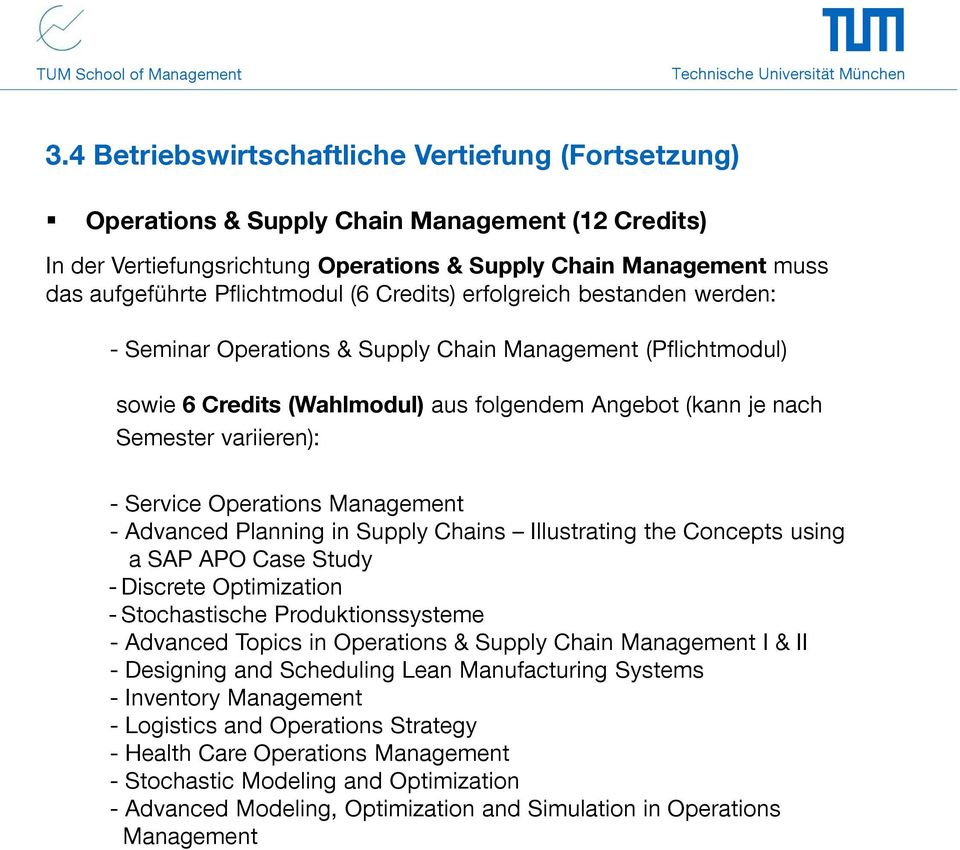 variieren): - Service Operations Management - Advanced Planning in Supply Chains Illustrating the Concepts using a SAP APO Case Study - Discrete Optimization - Stochastische Produktionssysteme -