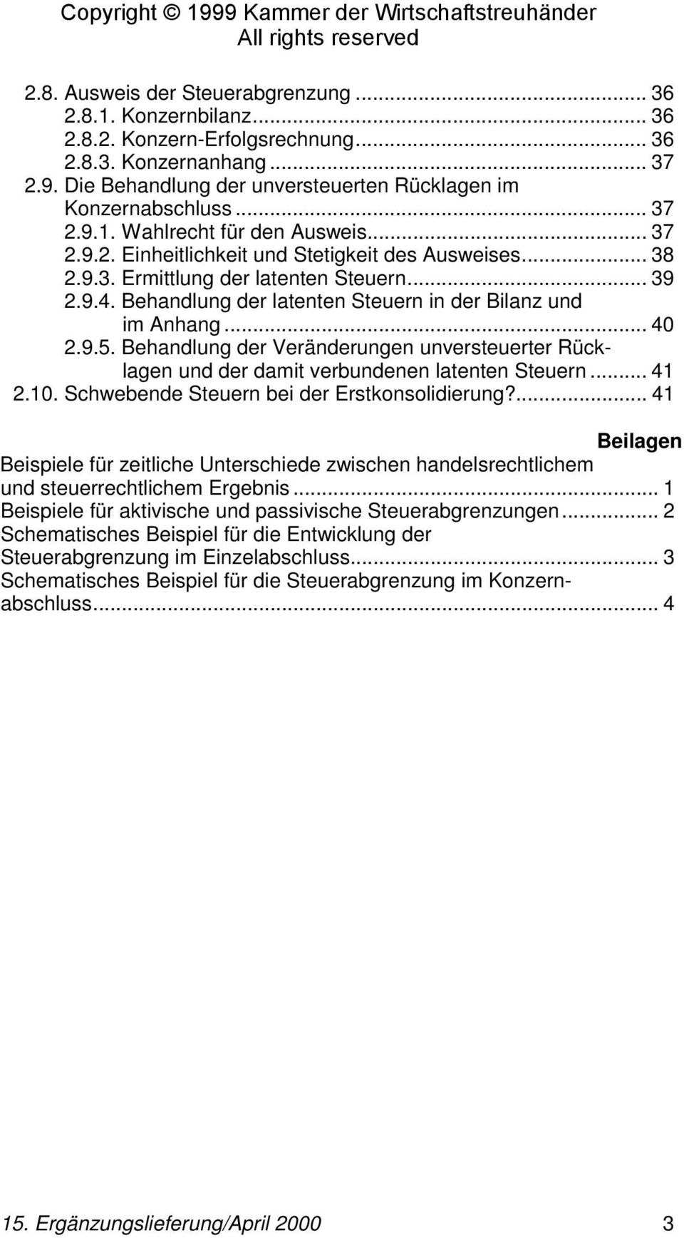 Behandlung der latenten Steuern in der Bilanz und im Anhang... 40 2.9.5. Behandlung der Veränderungen unversteuerter Rücklagen und der damit verbundenen latenten Steuern... 41 2.10.