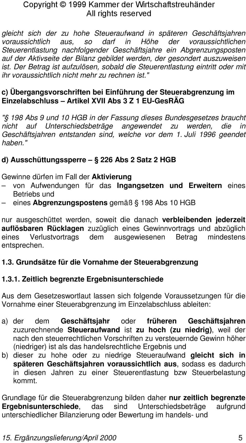 " c) Übergangsvorschriften bei Einführung der Steuerabgrenzung im Einzelabschluss Artikel XVII Abs 3 Z 1 EU-GesRÄG " 198 Abs 9 und 10 HGB in der Fassung dieses Bundesgesetzes braucht nicht auf