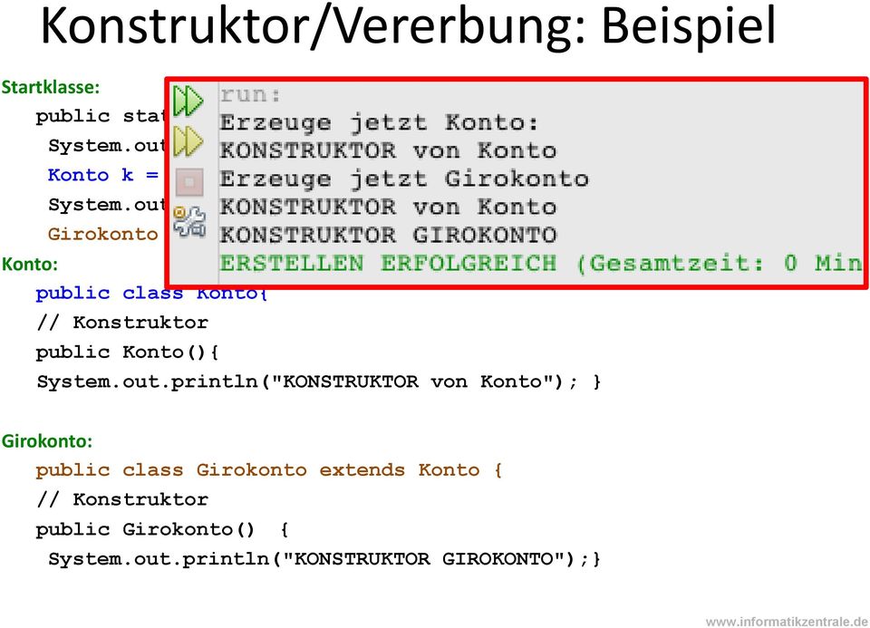 println("Erzeuge jetzt Girokonto"); Girokonto g = new Girokonto(); Konto: public class Konto{ // Konstruktor public