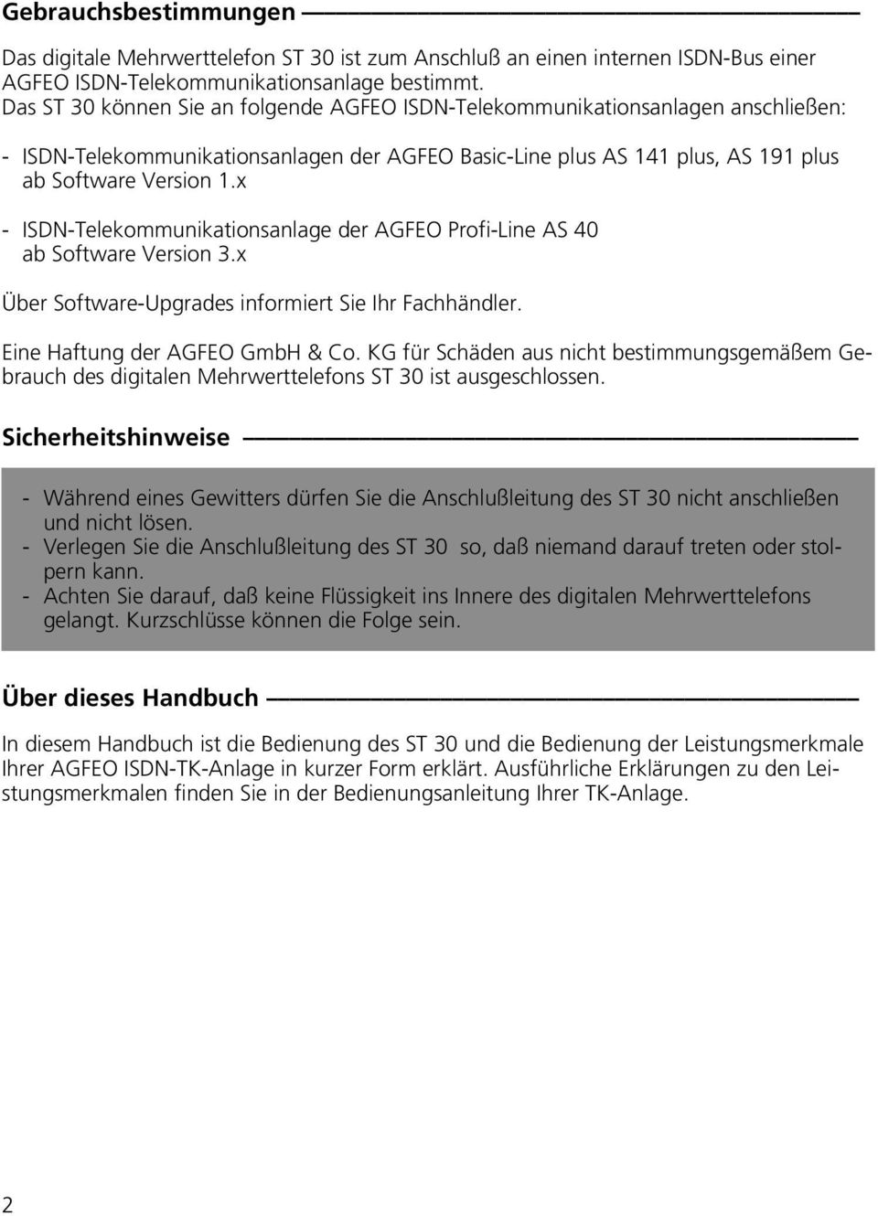 x - ISDN-Telekommunikationsanlage der AGFEO Profi-Line AS 40 ab Software Version 3.x Über Software-Upgrades informiert Sie Ihr Fachhändler. Eine Haftung der AGFEO GmbH & Co.