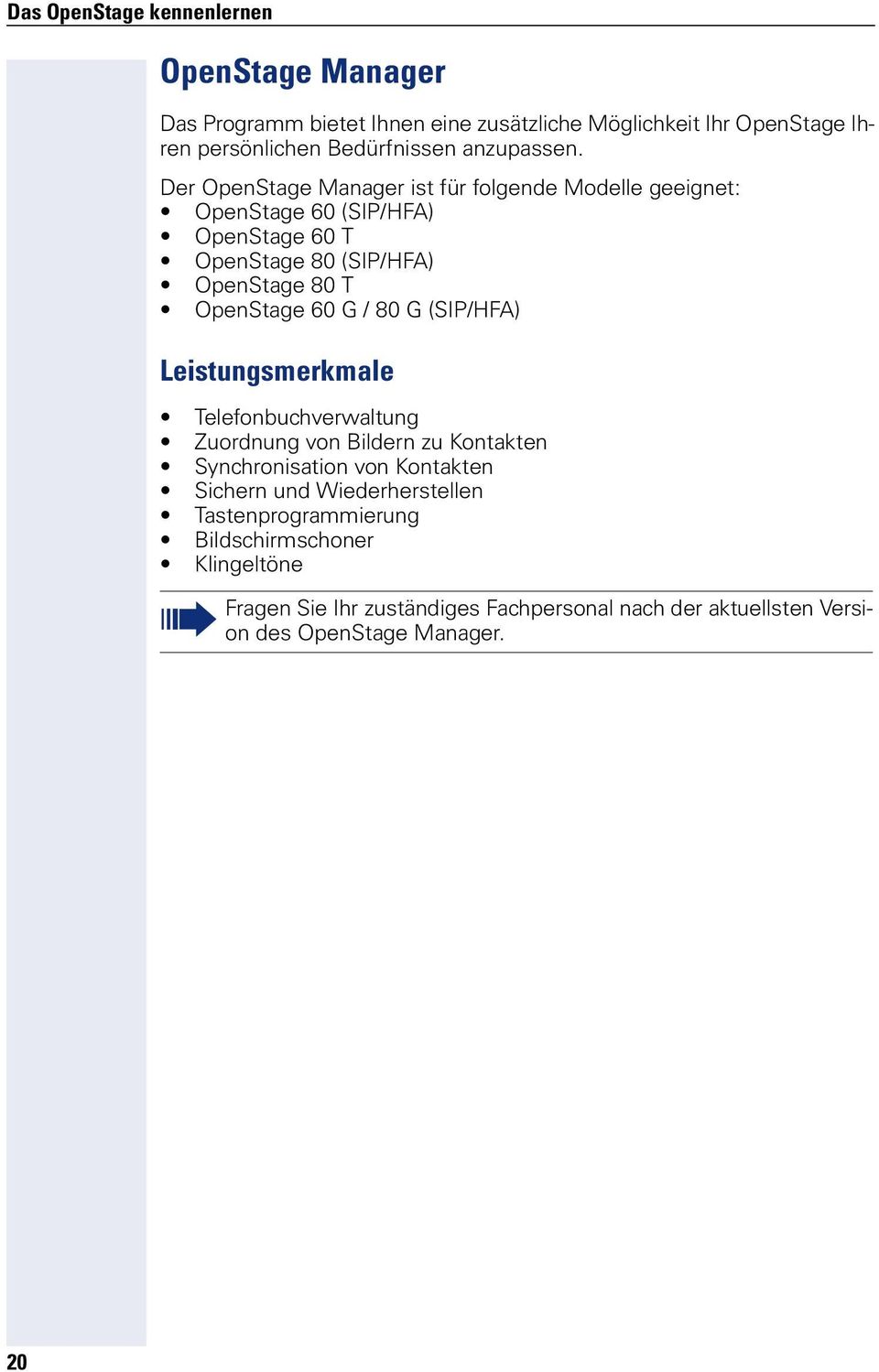 Der OpenStage Manager ist für folgende Modelle geeignet: OpenStage 60 (SIP/HFA) OpenStage 60 T OpenStage 80 (SIP/HFA) OpenStage 80 T OpenStage 60 G /