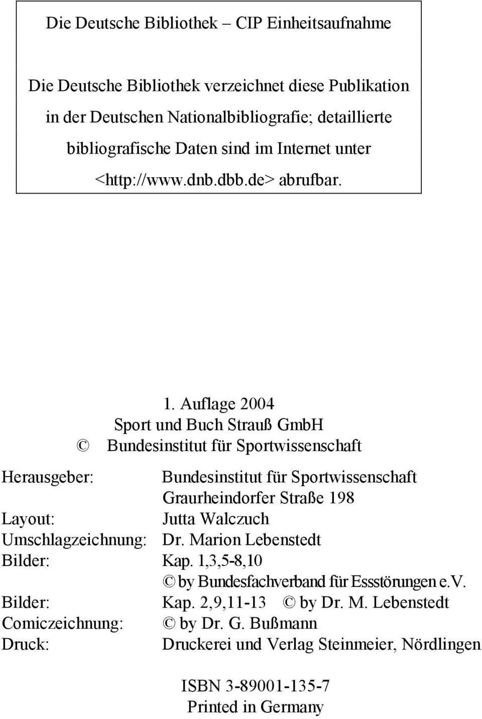 Auflage 2004 Sport und Buch Strauß GmbH Bundesinstitut für Sportwissenschaft Herausgeber: Bundesinstitut für Sportwissenschaft Graurheindorfer Straße 198 Layout: Jutta