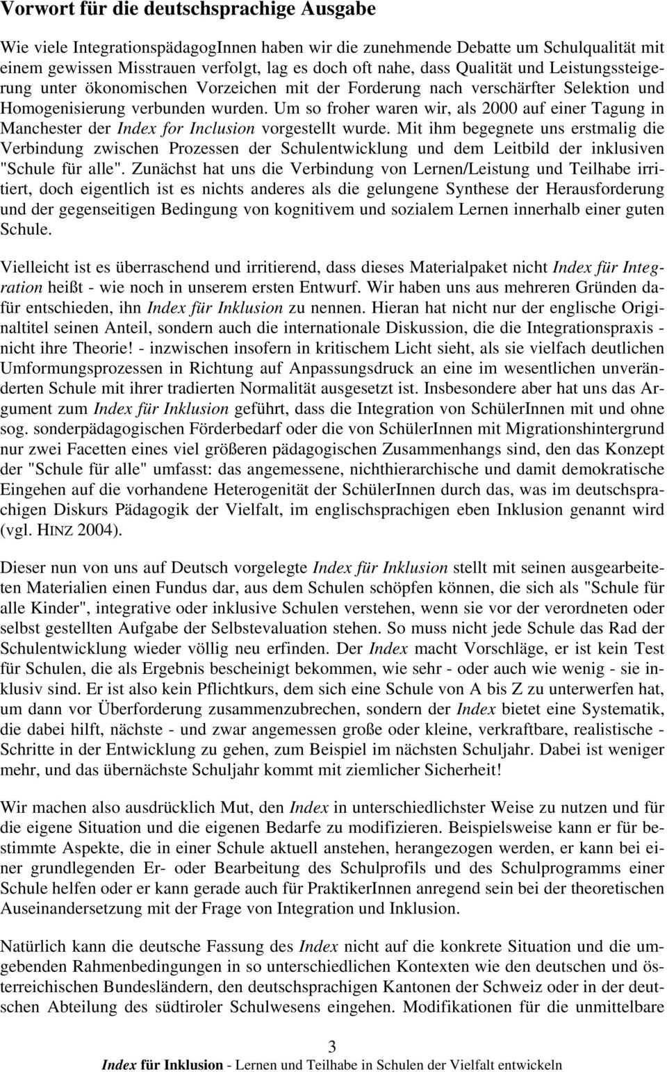 Um so froher waren wir, als 2000 auf einer Tagung in Manchester der Index for Inclusion vorgestellt wurde.