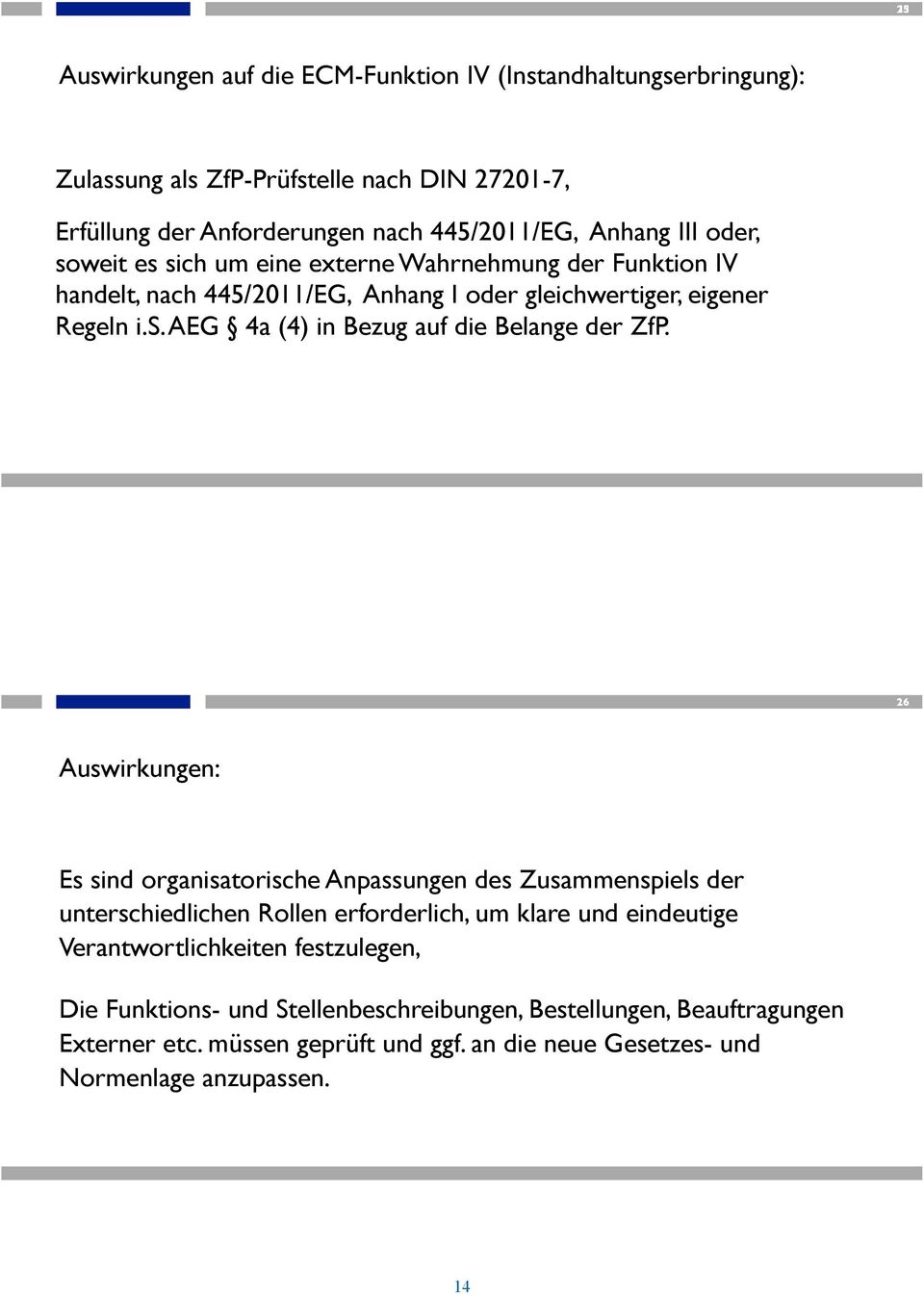 26 Auswirkungen: Es sind organisatorische Anpassungen des Zusammenspiels der unterschiedlichen Rollen erforderlich, um klare und eindeutige Verantwortlichkeiten festzulegen,