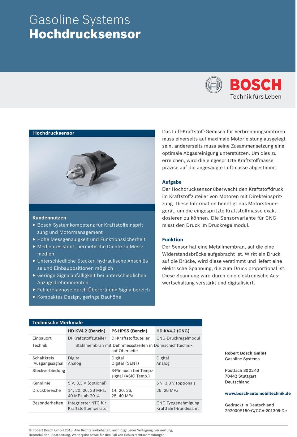 Bosch-Systemkompetenz für Kraftstoffeinspritzung und Motormanagement Hohe Messgenauigkeit und ssicherheit Medienresistent, hermetische Dichte zu Messmedien Unterschiedliche Stecker, hydraulische