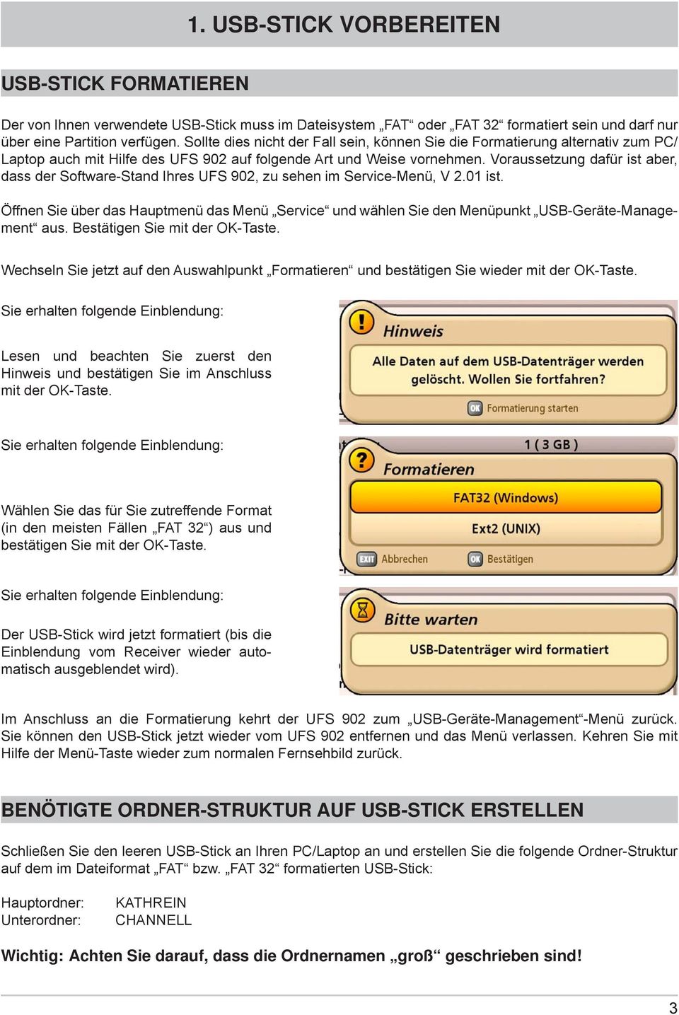 Voraussetzung dafür ist aber, dass der Software-Stand Ihres UFS 902, zu sehen im Service-Menü, V 2.01 ist.