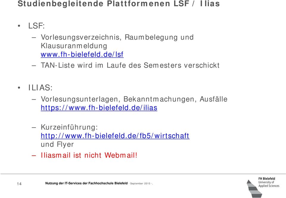 de/lsf TAN-Liste wird im Laufe des Semesters verschickt ILIAS: Vorlesungsunterlagen, Bekanntmachungen,