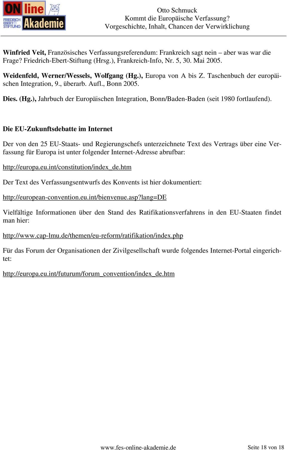 Die EU-Zukunftsdebatte im Internet Der von den 25 EU-Staats- und Regierungschefs unterzeichnete Text des Vertrags über eine Verfassung für Europa ist unter folgender Internet-Adresse abrufbar: