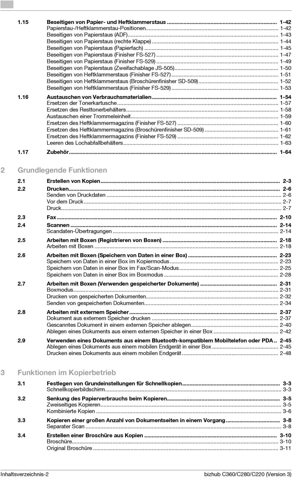.. 1-49 Beseitigen von Papierstaus (Zweifachablage JS-505)... 1-50 Beseitigen von Heftklammerstaus (Finisher FS-527)... 1-51 Beseitigen von Heftklammerstaus (Broschürenfinisher SD-509).