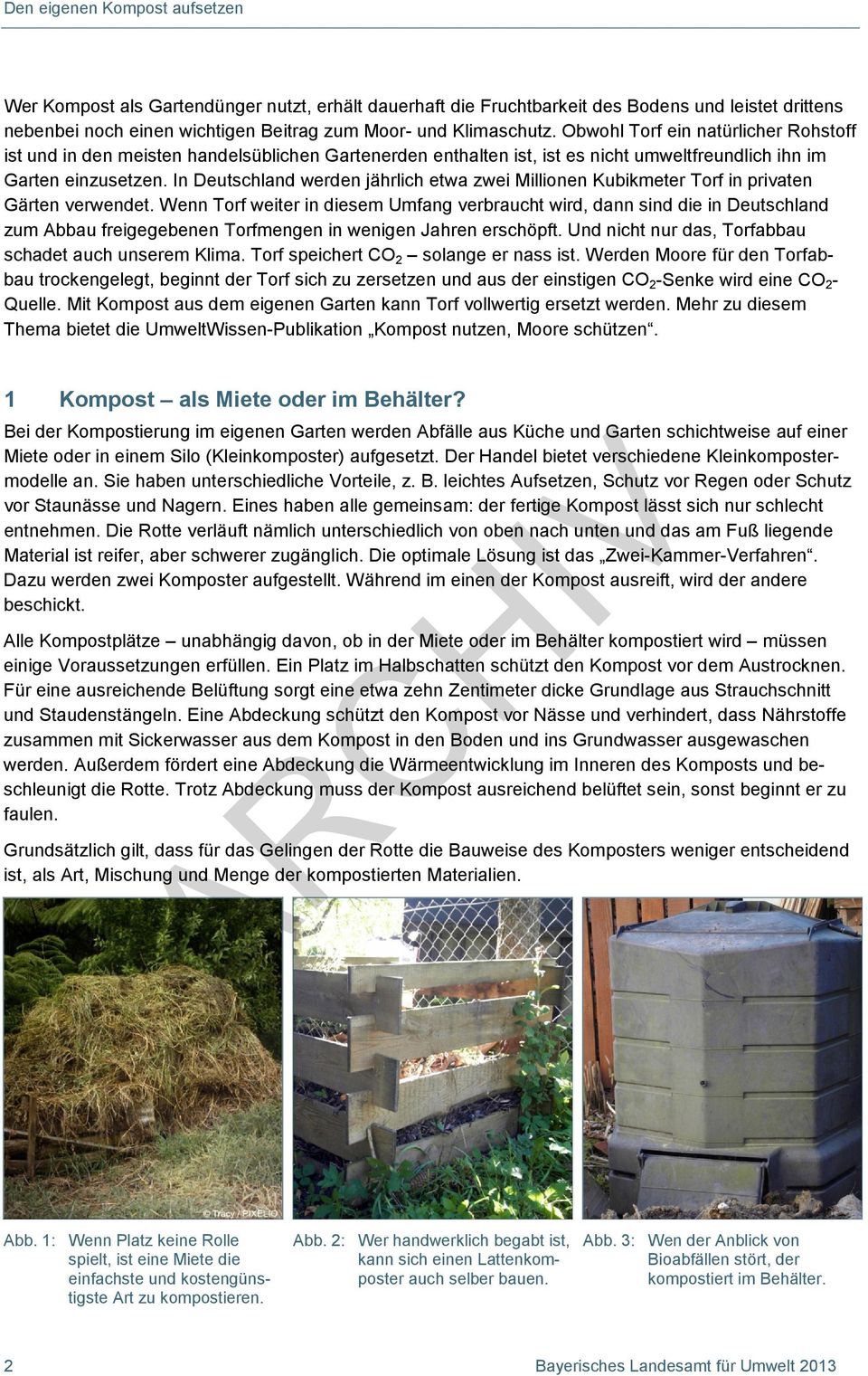 In Deutschland werden jährlich etwa zwei Millionen Kubikmeter Torf in privaten Gärten verwendet.