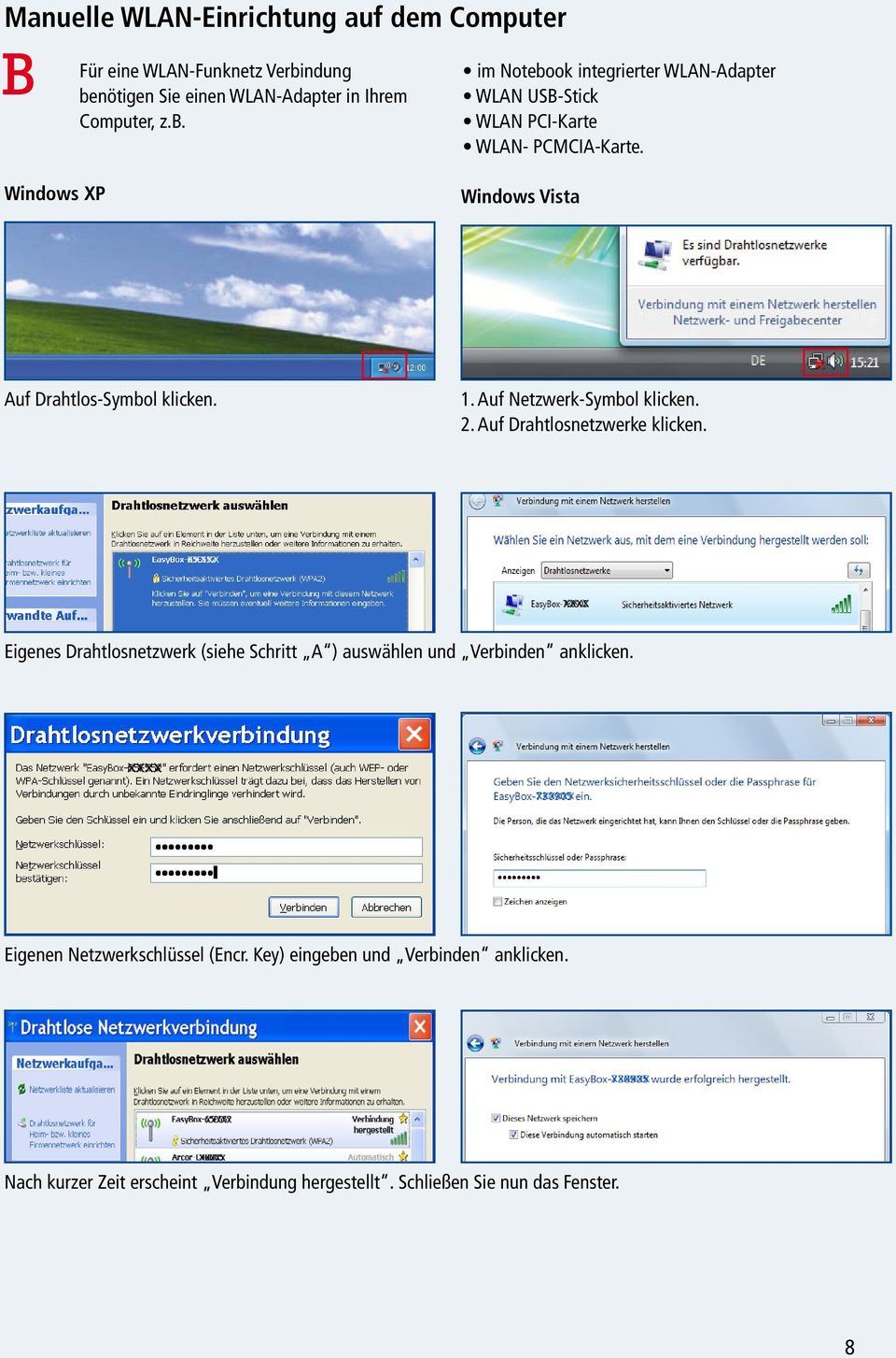 Windows XP Windows Vista Auf Drahtlos-Symbol klicken. 1. Auf Netzwerk-Symbol klicken. 2. Auf Drahtlosnetzwerke klicken.