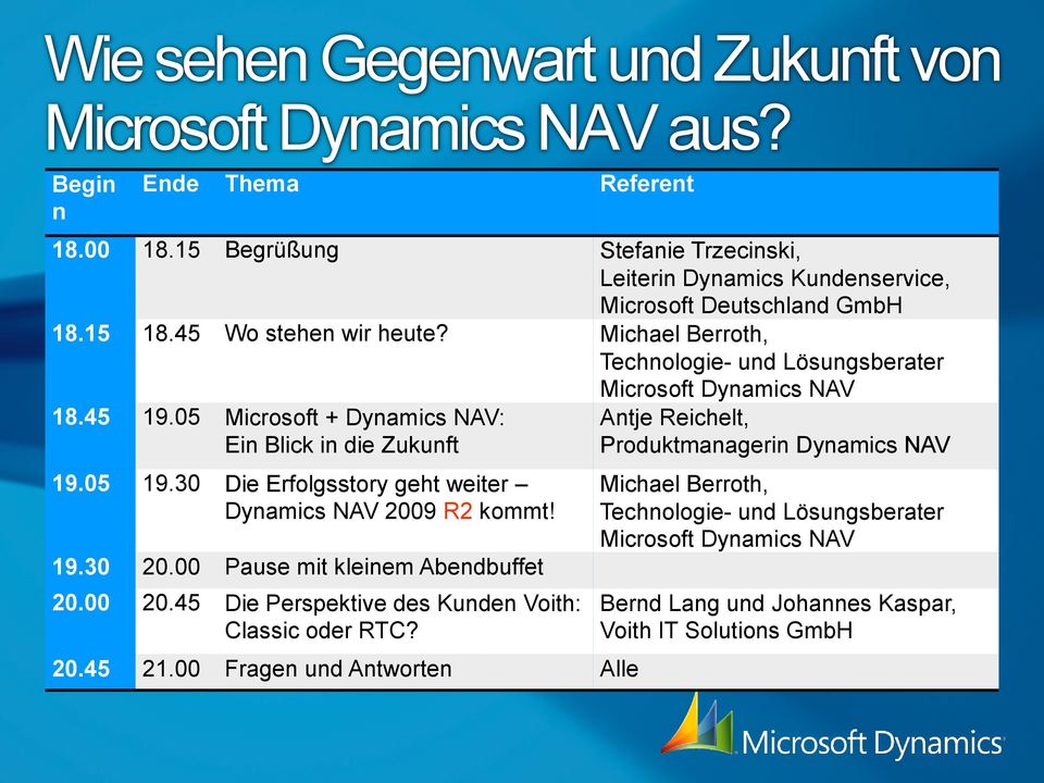 Michael Berroth, Technologie- und Lösungsberater Microsoft Dynamics NAV 18.45 19.05 Microsoft + Dynamics NAV: Ein Blick in die Zukunft 19.05 19.