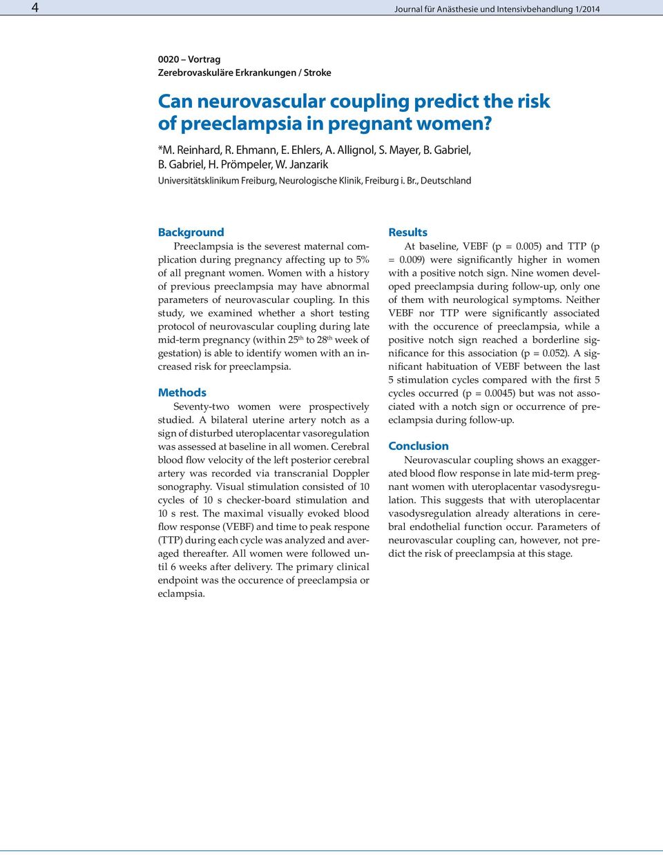 , Deutschland Background Preeclampsia is the severest maternal complication during pregnancy affecting up to 5% of all pregnant women.