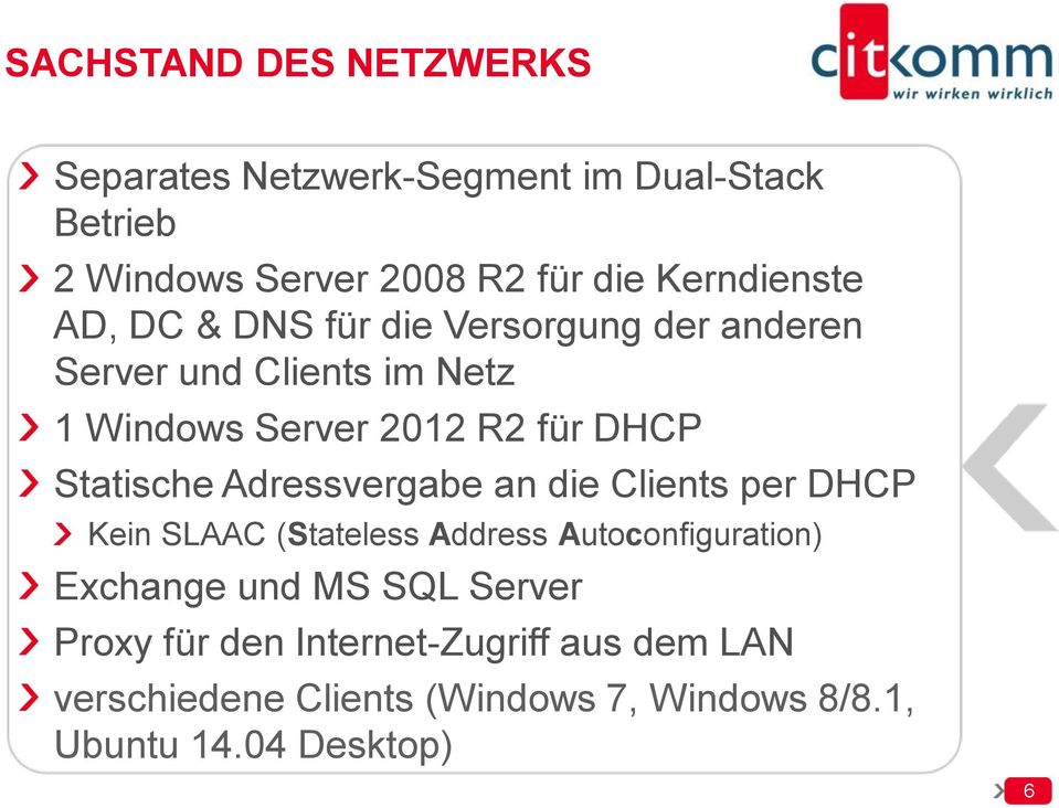 DHCP Statische Adressvergabe an die Clients per DHCP Kein SLAAC (Stateless Address Autoconfiguration) Exchange und