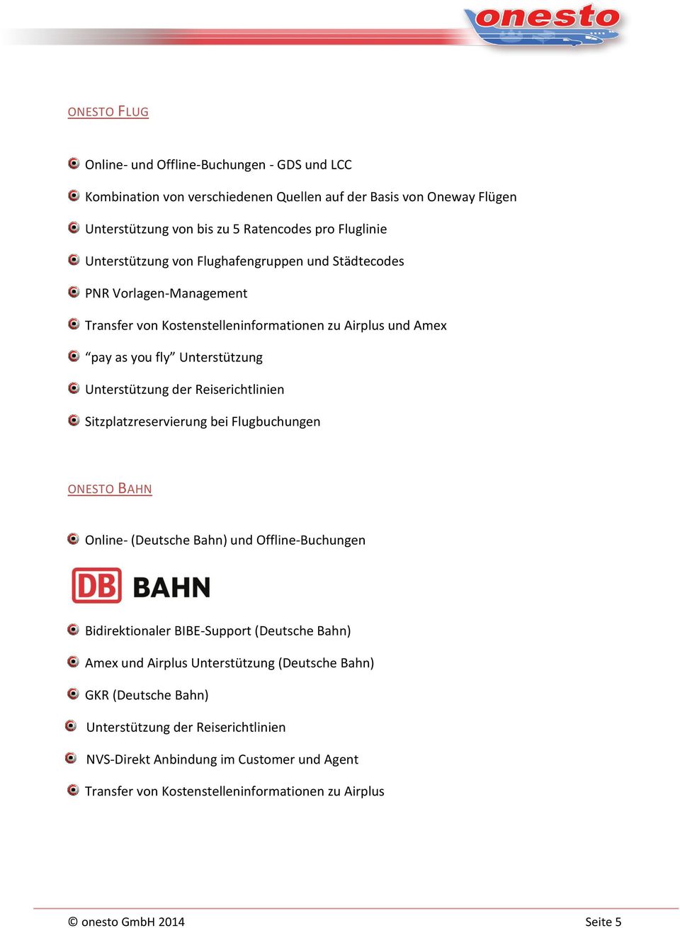 Reiserichtlinien Sitzplatzreservierung bei Flugbuchungen ONESTO BAHN Online- (Deutsche Bahn) und Offline-Buchungen Bidirektionaler BIBE-Support (Deutsche Bahn) Amex und Airplus
