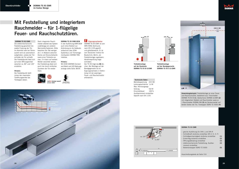 Der Feststellpunkt stellt immer den maximalen Türöffnungswinkel dar. Nm 60 0 0 20 0 Dank integrierter Rauchmelder arbeitet das System unabhängig von anderen Warnmelde-Systemen.